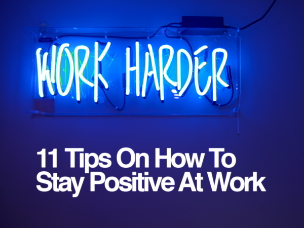 11 Tips on How to Stay Positive At Work 1