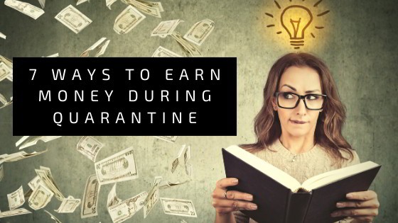 7 Ways to Earn Money during Quarantine 1 ways to earn money