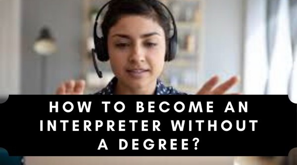 How to Become an Interpreter Without a Degree 1 interpreter