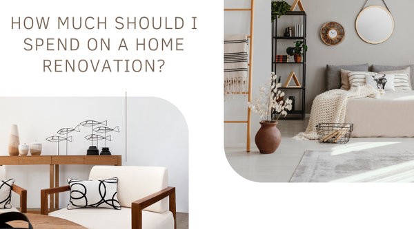 How Much Should I Spend on a Home Renovation? 1 home renovation
