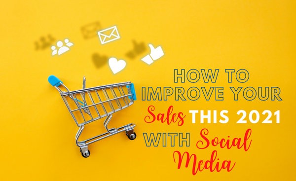How To Improve Your Sales This 2021 With Social Media 1 improve your sales