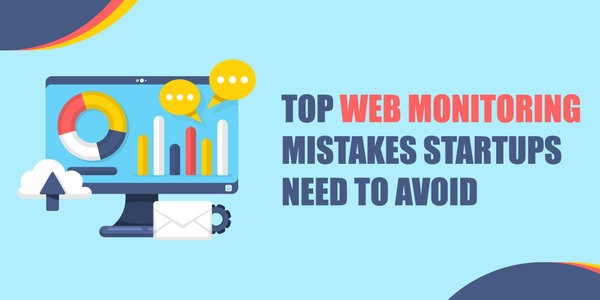 Top Web Monitoring Mistakes Startups Need to Avoid 1 Web Monitoring