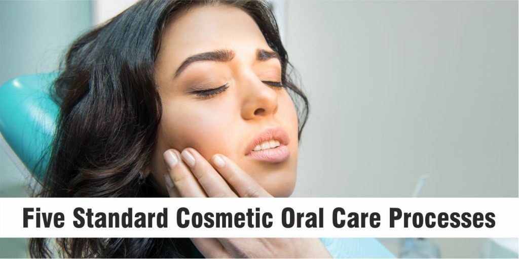 Five Standard Cosmetic Oral Care Processes 1 Cosmetic Oral Care Processes
