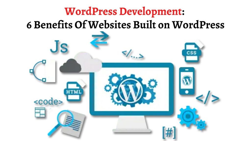 WordPress Development: 6 Benefits Of Websites Built on WordPress 1 WordPress Development