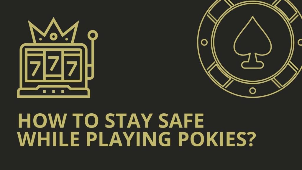 How To Stay Safe While Playing Pokies? 1 Stay Safe