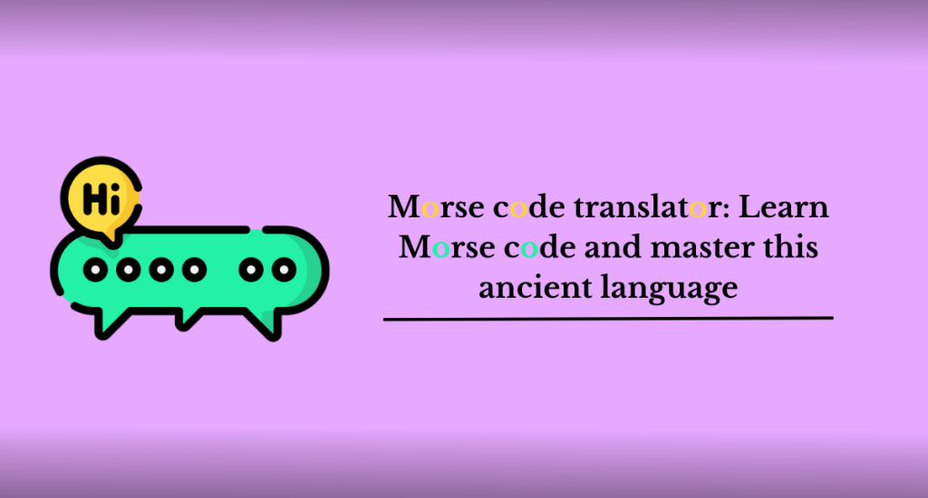 Morse code translator: Learn Morse code and master this ancient language 1 Morse code translator