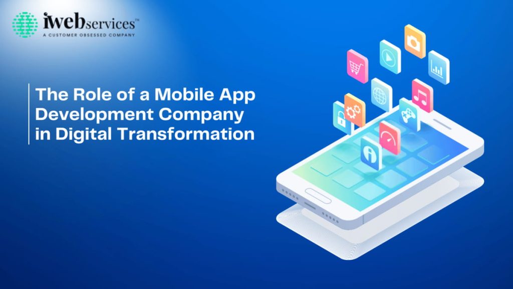 The Role of a Mobile App Development Company in Digital Transformation 1