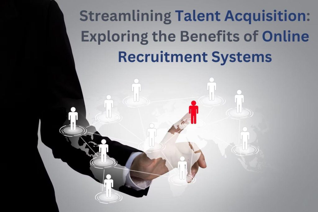 Streamlining Talent Acquisition: Exploring the Benefits of Online Recruitment Systems 1 online recruitment systems