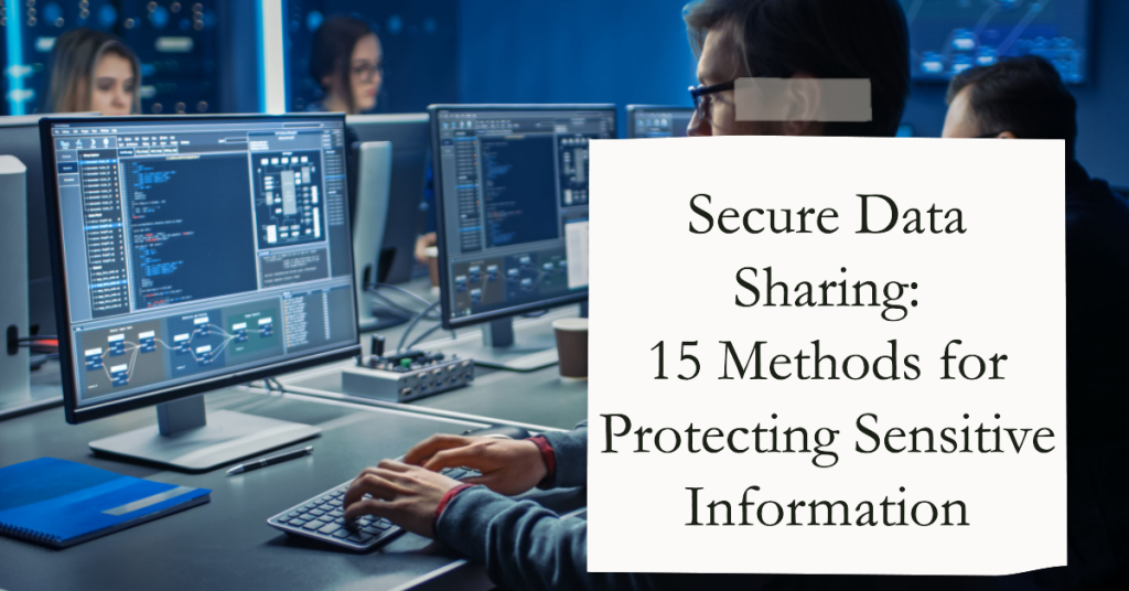 Secure Data Sharing: 15 Methods for Protecting Sensitive Information 1 secure data sharing
