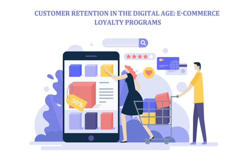 Customer Retention in the Digital Age: E-commerce Loyalty Programs 1 Loyalty Programs