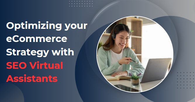 Optimizing your eCommerce Strategy with SEO Virtual Assistants 1 SEO Virtual Assistants