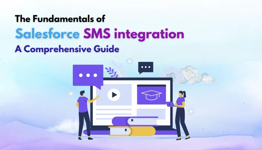 The Fundamentals of Salesforce SMS integration—A Comprehensive Guide 1 SMS integration