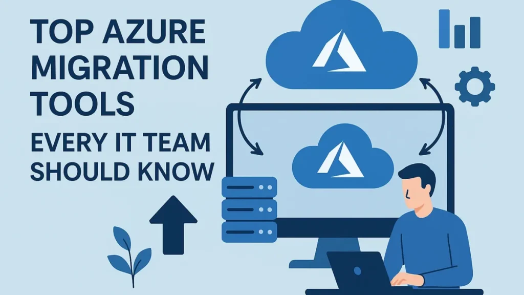 Top Azure Migration Tools Every IT Team Should Know 1 Azure Migration Tools